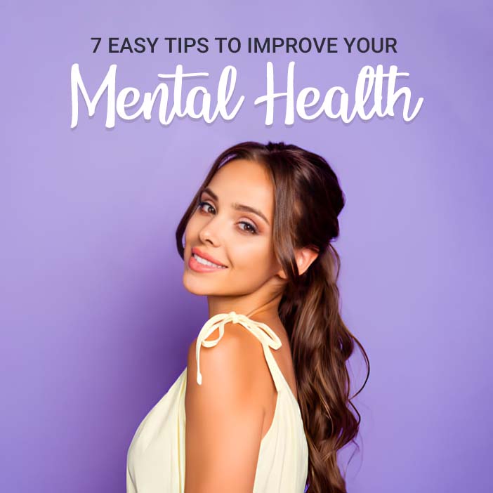 7 Easy Tips to Improve Your Mental Health Today