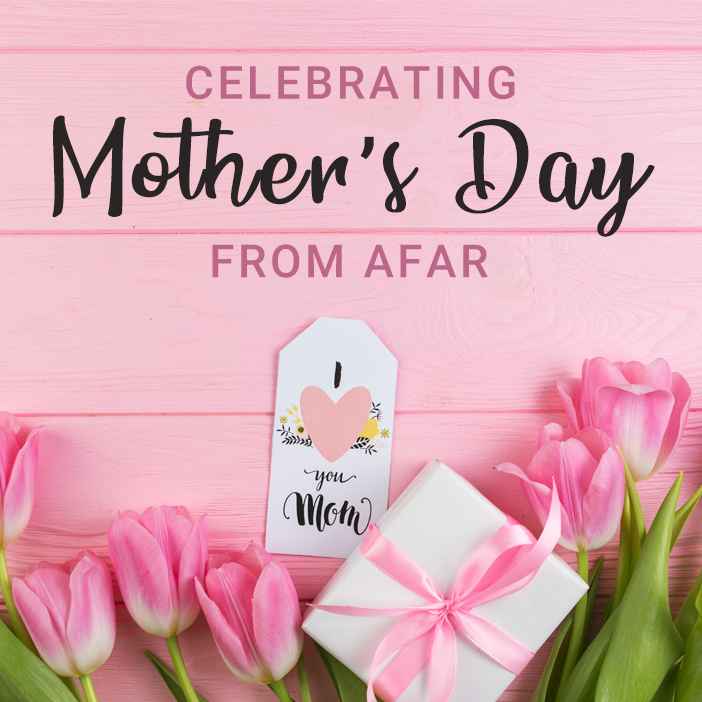 Celebrating Mother's Day from Afar: Creative Ways to Show Your Love