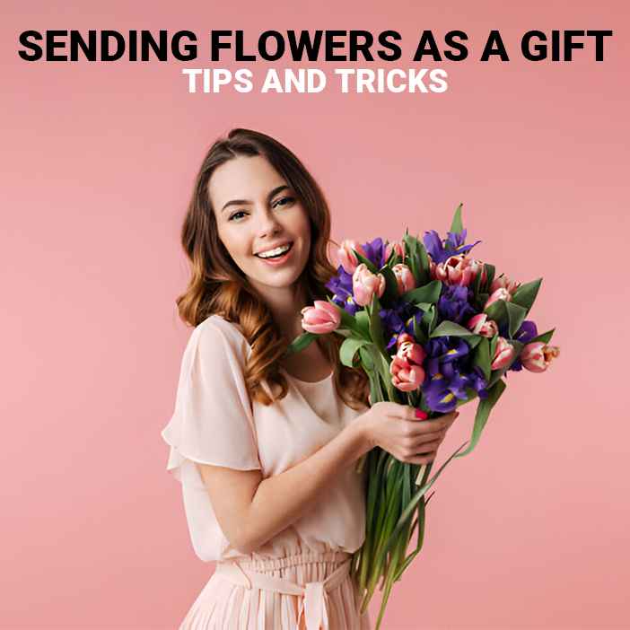 Sending Flowers as a Gift: Tips and Tricks