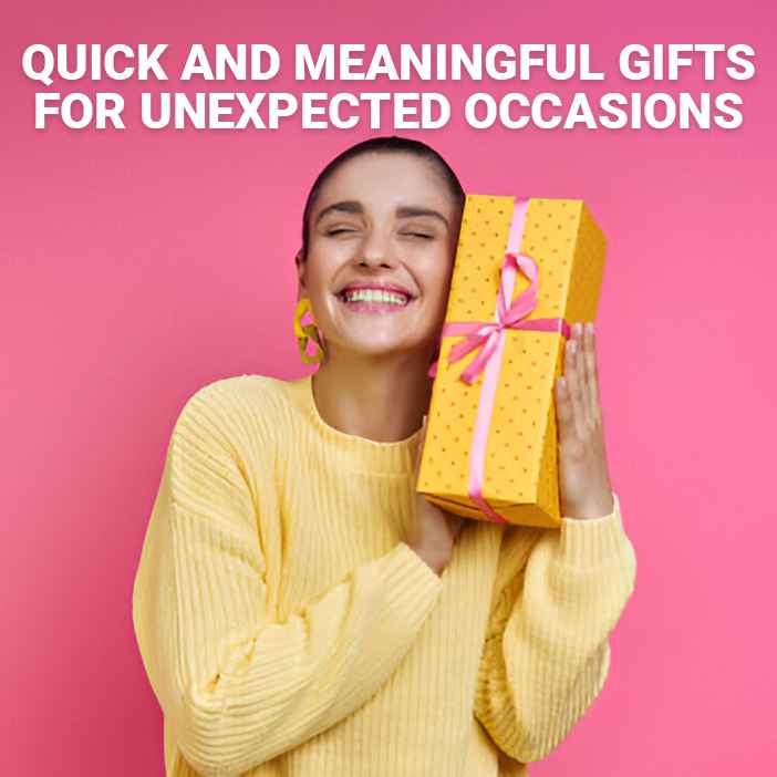 Quick and Meaningful Gifts for Unexpected Occasions