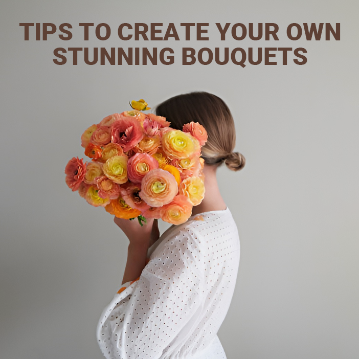 Tips to Create Your Own Stunning Bouquets